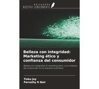 Belleza con integridad: Marketing ético y confianza del consumidor: Belleza con integridad: El marketing ético y la confianza del consumidor en la industria cosmética
