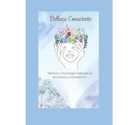 Belleza Consciente: “Belleza y Psicología Aplicada al Bienestar y Autoestima”