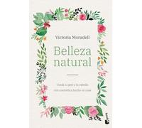 Belleza natural: Cuida tu piel y tu cabello con cosmética hecha en casa (Vivir Mejor)