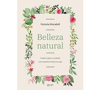 Belleza natural: Cuida tu piel y tu cabello con cosmética hecha en casa (Zenith Her)