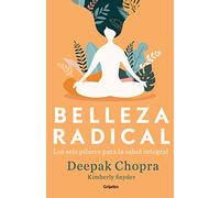 Belleza radical: Los seis pilares para la salud integral (Bienestar, salud y vida sana)