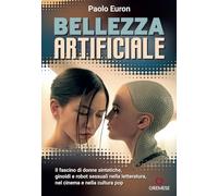 Bellezza artificiale. Il fascino di donne sintetiche, ginoidi e robot sessuali nella letteratura, nel cinema e nella cultura pop (Dialoghi)