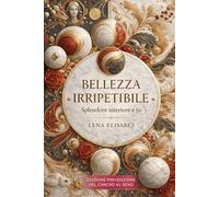 BELLEZZA IRRIPETIBILE Splendore interiore e tu: EDIZIONE PREVENZIONE DEL CANCRO AL SENO