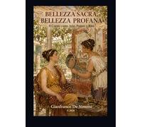 BELLEZZA SACRA, BELLEZZA PROFANA: Il Corpo come Arte, Potere e Rito (Storia delle Scienze applicate e della Tecnologia)