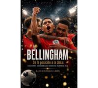 BELLINGHAM. De la posición a la cima: Lecciones de liderazgo desde el Mundial 2026 (El Método Mundial)