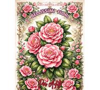 Bellissimi Fiori Libro da Colorare per Adulti: Album da Colorare con 40 Splendidi Fiori per Rilassarsi, Combattere lo Stress e Stimolare la Fantasia