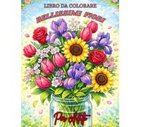 Bellissimi Fiori Libro da Colorare per Adulti: Album da Colorare con 40 Splendidi Fiori per Rilassarsi, Combattere lo Stress e Stimolare la Fantasia
