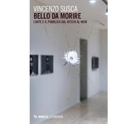 Bello da morire. Arte e pubblico dal kitsch al wow (Eterotopie)