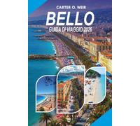 BELLO Guida di viaggio 2026: Il tuo pianificatore completo di vacanze in Francia con gemme nascoste, spiagge mozzafiato, avventure costiere, consigli ... e pianificazione di viaggi senza stress