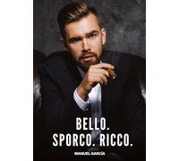 Bello. Sporco. Ricco.: Racconti Erotici Gay di Sesso Esplicito per Uomini Adulti: 71