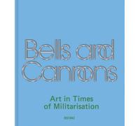 Bells and Cannons Art in Times of Militarisation. Art in Times of Militarisation /anglais/allemand
