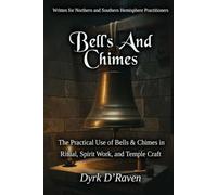 BELLS AND CHIMES: The Practical Use of Bells & Chimes in Ritual, Spirit Work, and Temple Craft (The Witch's Altar Collection)