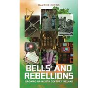 BELLS AND REBELLIONS: GROWING UP IN 20th CENTURY IRELAND