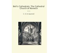 Bell's Cathedrals: The Cathedral Church of Norwich (Classic Books)