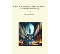 Bell's Cathedrals: The Cathedral Church of Salisbury (Classic Books)