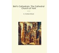 Bell's Cathedrals: The Cathedral Church of York (Classic Books)