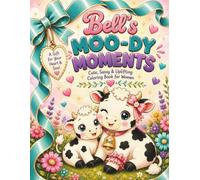Bell's Moo-dy Moments: Cute, Sassy & Uplifting Cow Coloring Book for Women | Relaxing Kawaii Farm Animals, Funny Quotes, Cozy Self-Care, Stress Relief & Easy Coloring