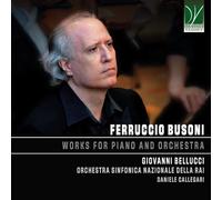 Bellucci, Giovanni / Orchestra Sinfonica Nazionale della Rai / Callegari, Daniele - Ferruccio Busoni: Works for Piano and Orchestra