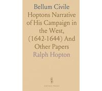 Bellum Civile: Hoptons Narrative of His Campaign in the West, (1642-1644) And Other Papers