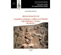 BELLUM DACICUM. Geopolítica, estrategia y conflicto en el Danubio bajo Domiciano y Trajano (85-106 d.C.): 50 (SIGNIFER. MONOGRAFÍAS Y ESTUDIOS DE ANTIGÜEDAD GRIEGA Y ROMANA)