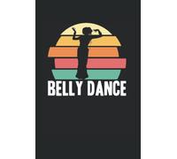 Belly Dance Vintage: Belly Dance Notebook Journal for Girls 6x9 120 Lined Pages Belly Dance Gifts