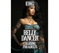 Belly Dancer Coloring for Adults: Explore the Allure and Grace of Belly Dance in Captivating Designs - A Captivating Coloring Experience for Adults (101 Iconic Coloring Books)