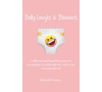Belly Laughs & Blowouts: Unfiltered and heartfelt poetry to accompany you through the early years of motherhood