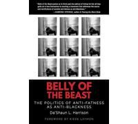 Belly of the Beast: The Politics of Anti-Fatness as Anti-Blackness