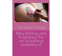 Belly Painting and Pregnancy The art of painting motherhood