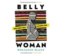 Belly Woman: Birth, Blood & Ebola: The Untold Story