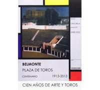 Belmonte. Plaza de toros. Centenario. Cien años de arte y toros (SIN COLECCION)