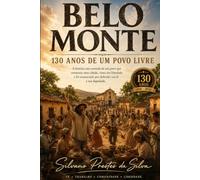BELO MONTE -130 ANOS DE UM POVO LIVRE: Memória, História e Permanência de uma Comunidade que Escolheu Viver em Liberdade