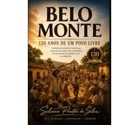 BELO MONTE -130 ANOS DE UM POVO LIVRE: Memória, História e Permanência de uma Comunidade que Escolheu Viver em Liberdade