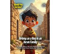 Belong as a Boy in an Incan Family: Life and Culture in the Inca Empire for Kids Fun Facts About Incan Society and Daily Life (Book For Curious Kids)