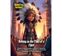 Belong as the Child of a Chief: Explore Native American Life and Culture for Kids Learn Traditions Leadership and Everyday Challenges of Tribal Childhood (Book for Curious Kids)