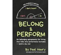 Belong & Perform: Six Belonging Agreements to Make Elite Team Performance Inevitable - Before Day One (The Belong & Perform Series)
