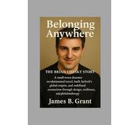 Belonging Anywhere: The Brian Chesky Story: How a Small-Town Dreamer Revolutionized Travel, Built Airbnb’s Global Empire, and Redefined Connection Through Design, Resilience, and Philanthropy