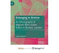 Belonging in Brixton: An Ethnography of Migrant West Indian Elders in Brixton, London