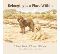 Belonging Is a Place Within: A Little Book of Tender Wisdom (The Tender Wisdom Illustrated Series)