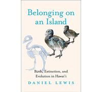Belonging on an Island: Birds, Extinction, and Evolution in Hawai‘i