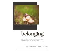 Belonging: Returning to Place, Community and the One Living System (Field Companions)