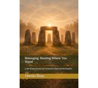 Belonging: Rooting Where You Stand: A Self-Guided Journey Into Connection, Place, and Participation (The Path of Becoming Series)