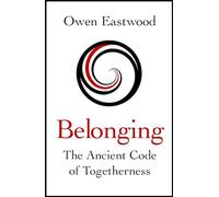 Belonging: The Ancient Code of Togetherness: The International No. 1 Bestseller