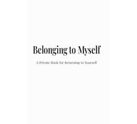 Belonging to Myself: A Private Book for Returning to Yourself