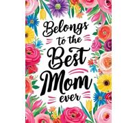 Belongs to the Best Mom Ever, Personalized Sketchbook for Coloring, Drawing, white pages, 100-sheet, 200 pages, format A5, glossy cover: Cute and Practical Gift for Your Amazing Mom