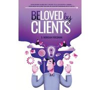 Beloved by Clients: Good work alone isn't the key to a successful career... Your boss or client falling in love with working with you is