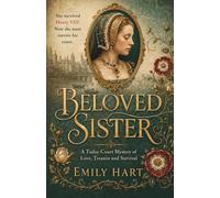 Beloved Sister: A Tudor Court Mystery of Love, Treason and Survival