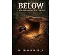 BELOW: A Vietnam Tunnel Rat Thriller (The Way Home Is Closed, Vietnam)