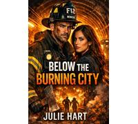 Below the Burning City: A high-stakes underground thriller about corruption, courage, and survival. (Firehouse Romance Chronicles)
