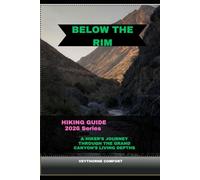BELOW THE RIM: A HIKER’S JOURNEY THROUGH THE GRAND CANYON’S LIVING DEPTHS